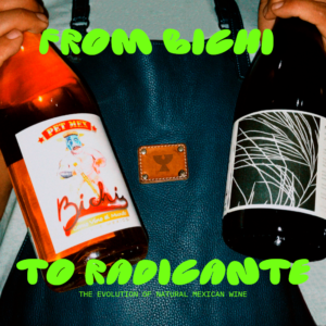 From Bichi To Radicante: The Evolution Of Mexican Natural Wine